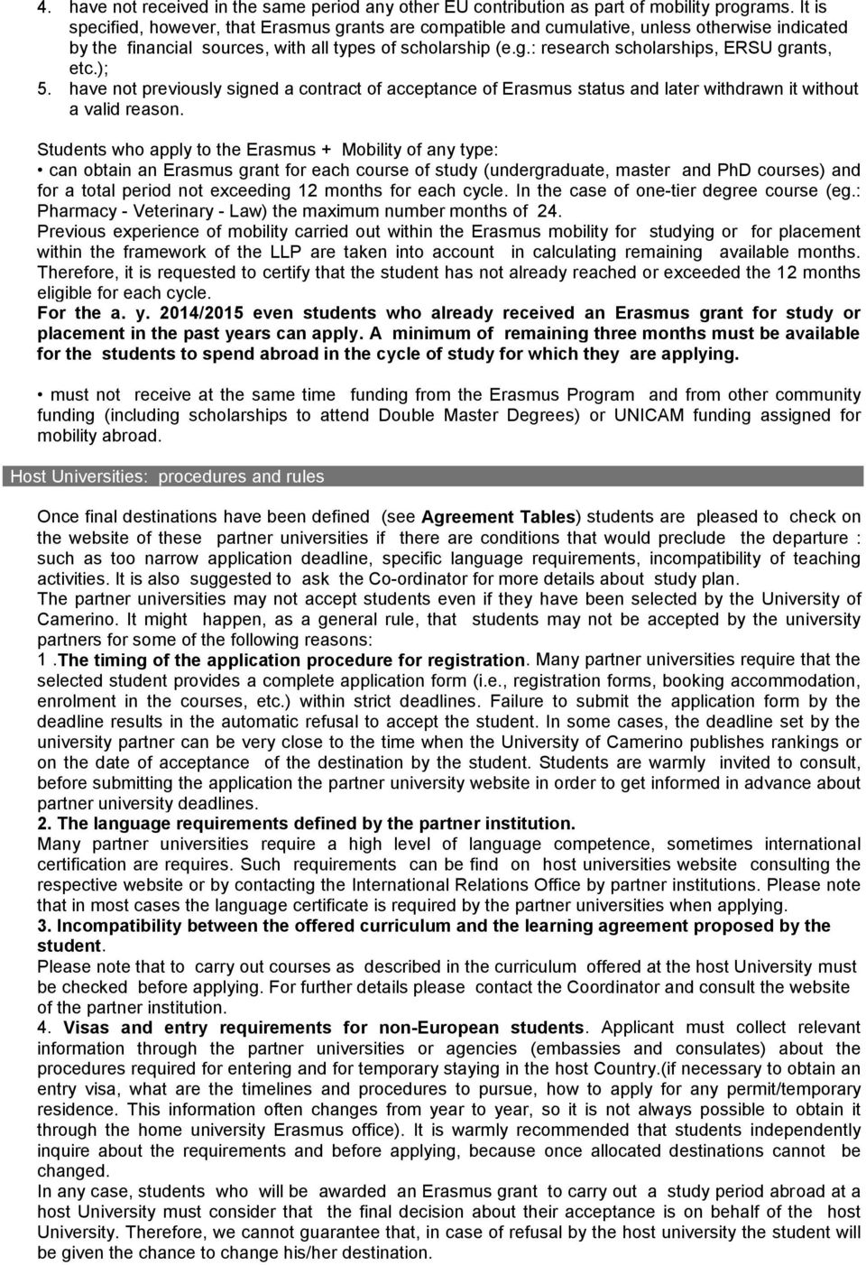 ); 5. have not previously signed a contract of acceptance of Erasmus status and later withdrawn it without a valid reason.