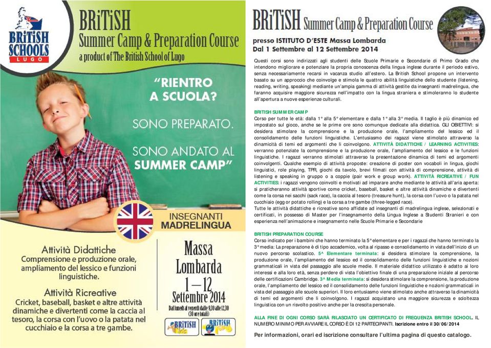 La British School propone un intervento basato su un approccio che coinvolge e stimola le quattro abilità linguistiche dello studente (listening, reading, writing, speaking) mediante un ampia gamma