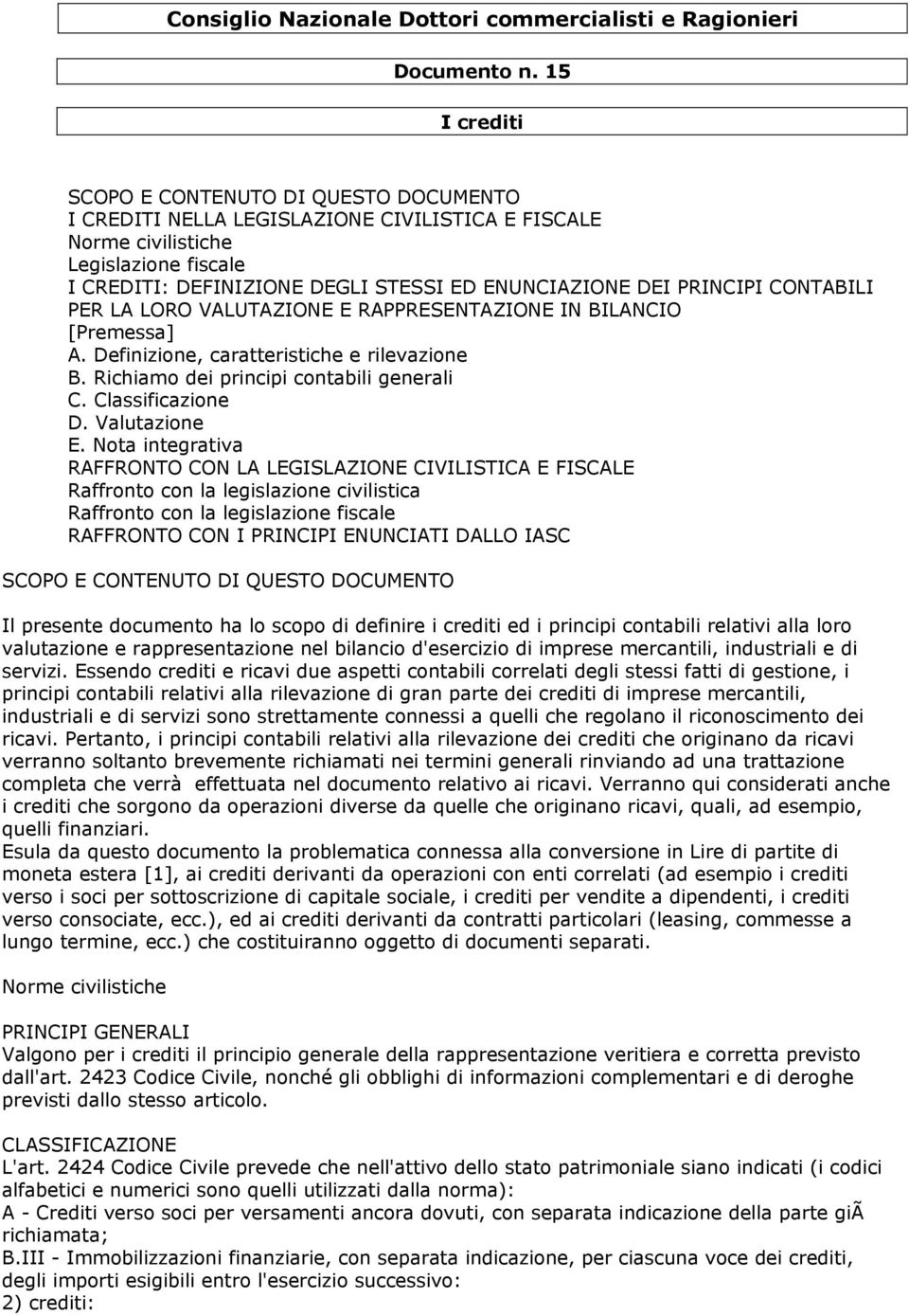 PRINCIPI CONTABILI PER LA LORO VALUTAZIONE E RAPPRESENTAZIONE IN BILANCIO [Premessa] A. Definizione, caratteristiche e rilevazione B. Richiamo dei principi contabili generali C. Classificazione D.