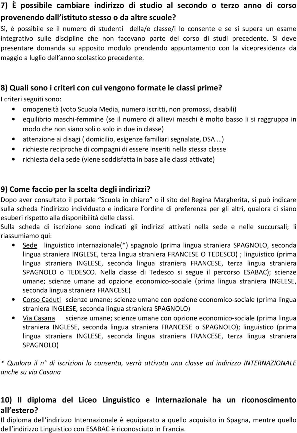 Si deve presentare domanda su apposito modulo prendendo appuntamento con la vicepresidenza da maggio a luglio dell anno scolastico precedente.