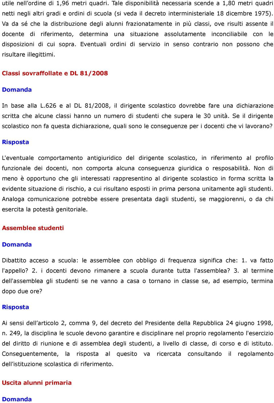 cui sopra. Eventuali ordini di servizio in senso contrario non possono che risultare illegittimi. Classi sovraffollate e DL 81/2008 In base alla L.