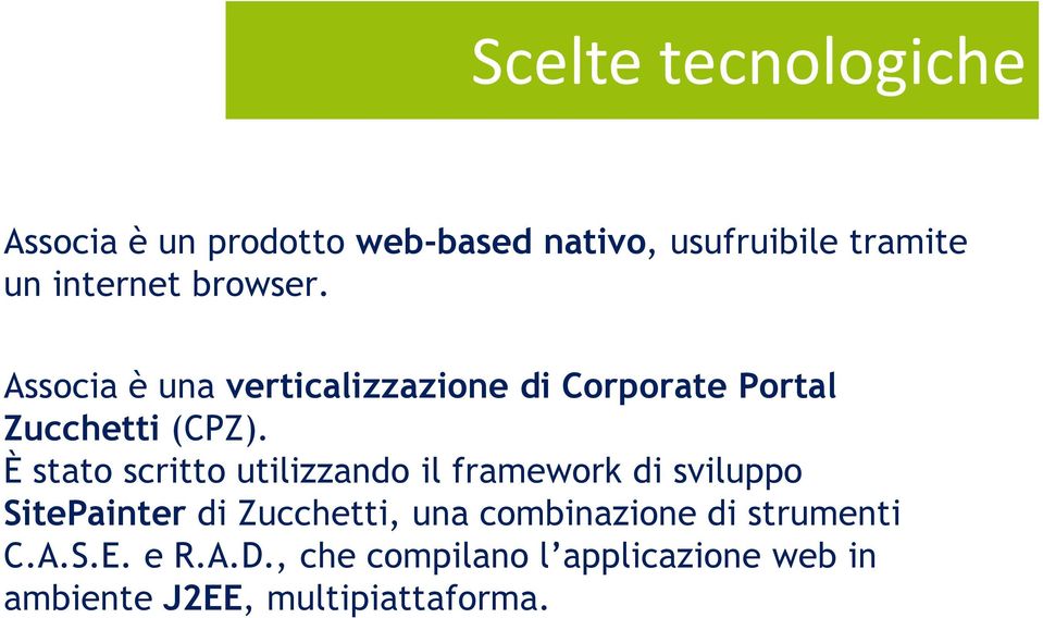 È stato scritto utilizzando il framework di sviluppo SitePainter di Zucchetti, una