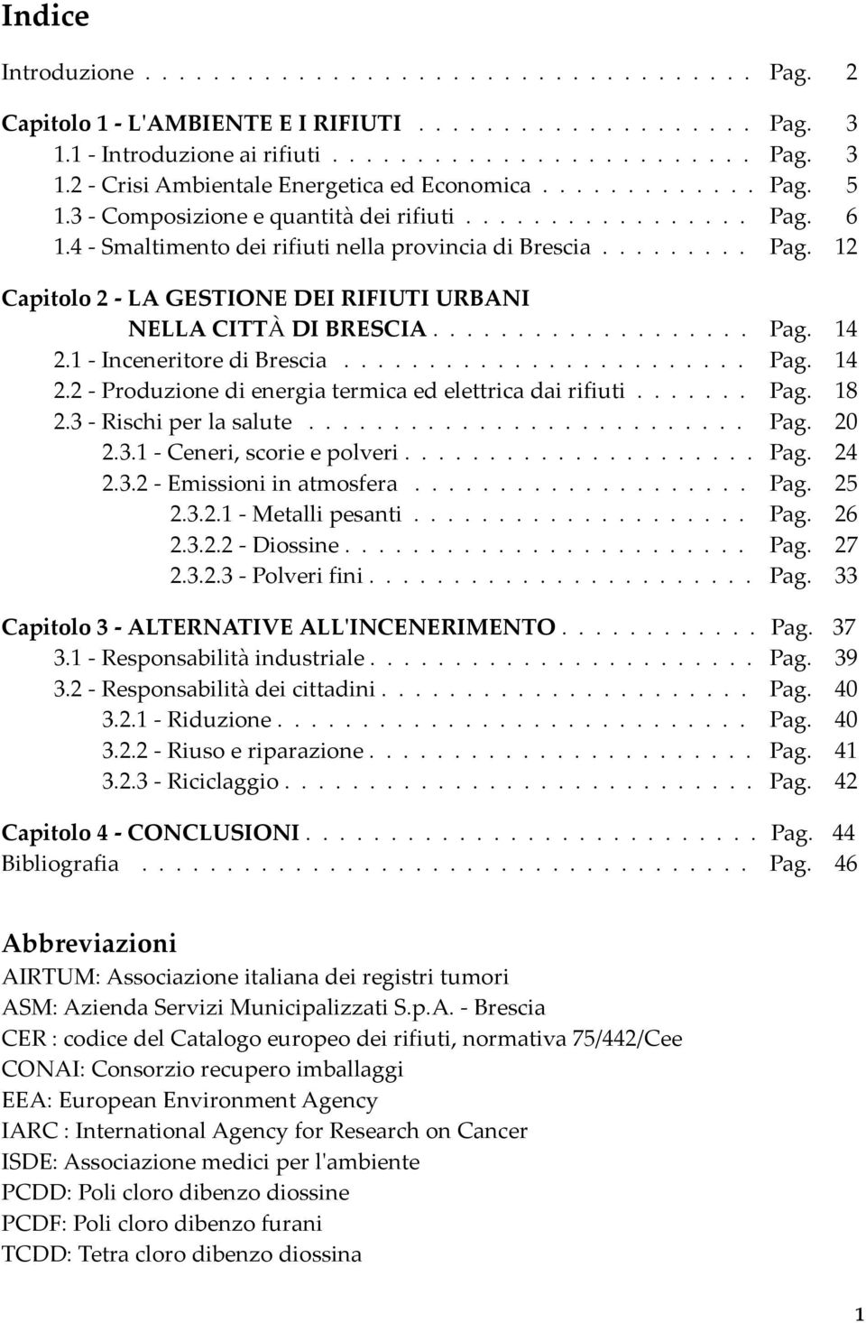 .................. Pag. 14 2.1 - Inceneritore di Brescia........................ Pag. 14 2.2 - Produzione di energia termica ed elettrica dai rifiuti....... Pag. 18 2.3 - Rischi per la salute.......................... Pag. 20 2.