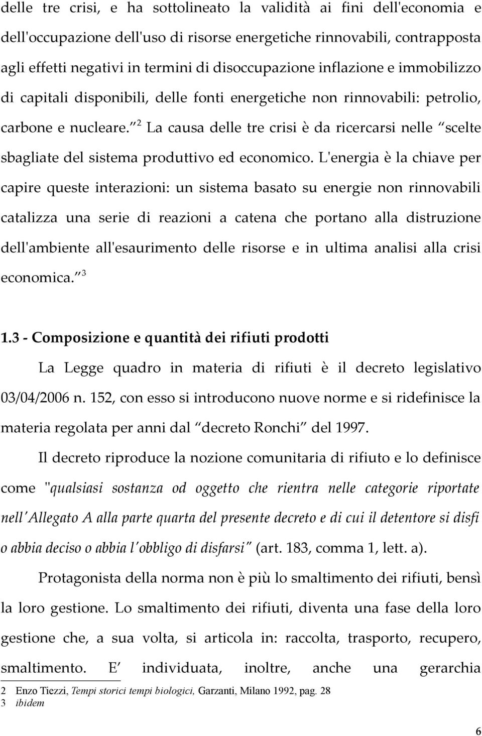 2 La causa delle tre crisi è da ricercarsi nelle scelte sbagliate del sistema produttivo ed economico.