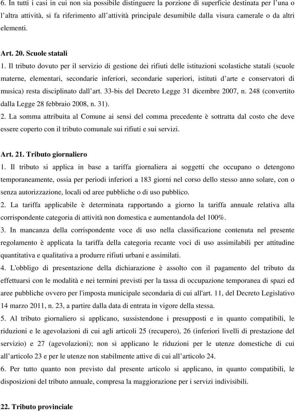 Il tributo dovuto per il servizio di gestione dei rifiuti delle istituzioni scolastiche statali (scuole materne, elementari, secondarie inferiori, secondarie superiori, istituti d arte e conservatori