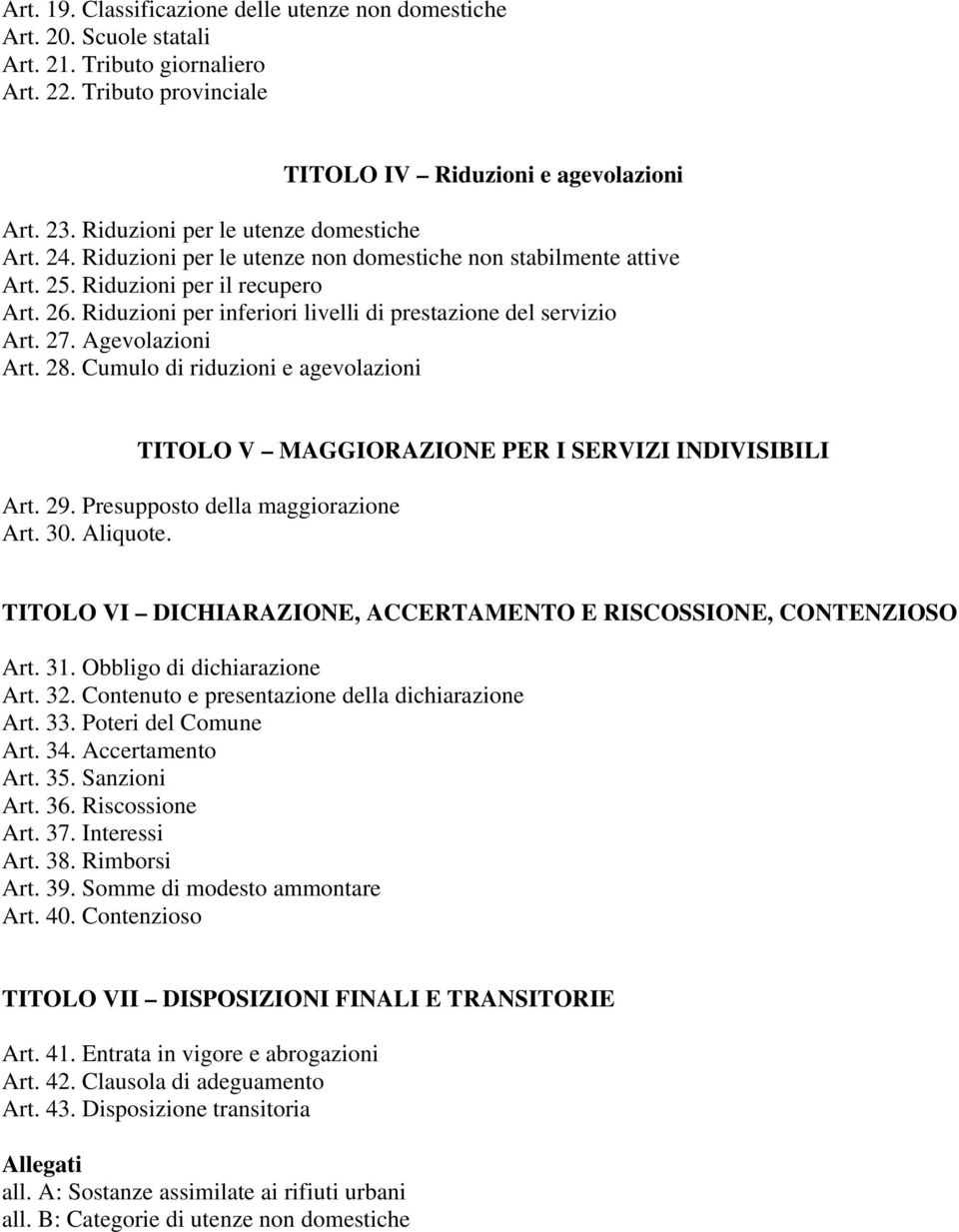 Riduzioni per inferiori livelli di prestazione del servizio Art. 27. Agevolazioni Art. 28. Cumulo di riduzioni e agevolazioni TITOLO V MAGGIORAZIONE PER I SERVIZI INDIVISIBILI Art. 29.