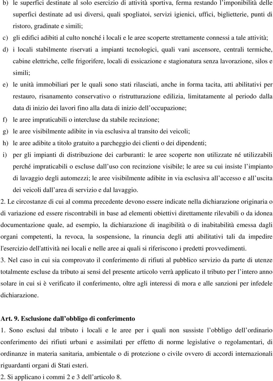 tecnologici, quali vani ascensore, centrali termiche, cabine elettriche, celle frigorifere, locali di essicazione e stagionatura senza lavorazione, silos e simili; e) le unità immobiliari per le