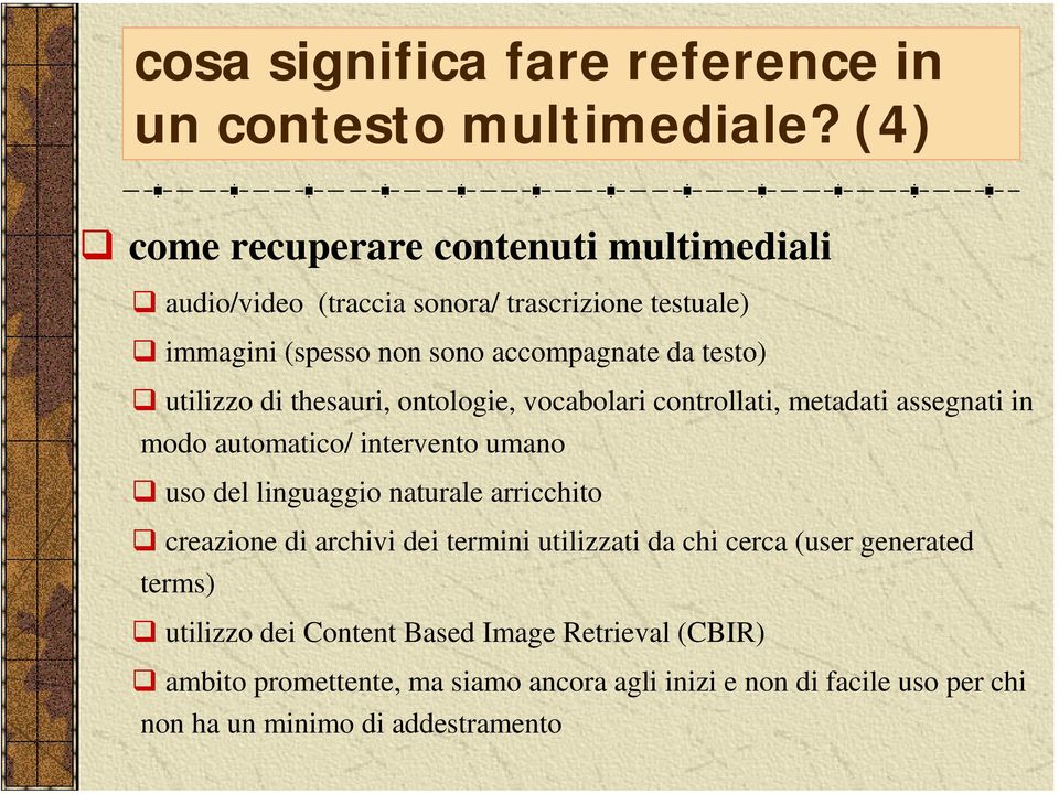 utilizzo di thesauri, ontologie, vocabolari controllati, metadati assegnati in modo automatico/ intervento umano uso del linguaggio naturale