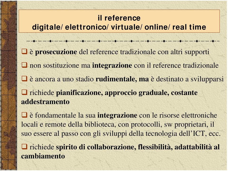 graduale, costante addestramento è fondamentale la sua integrazione con le risorse elettroniche locali e remote della biblioteca, con protocolli, sw