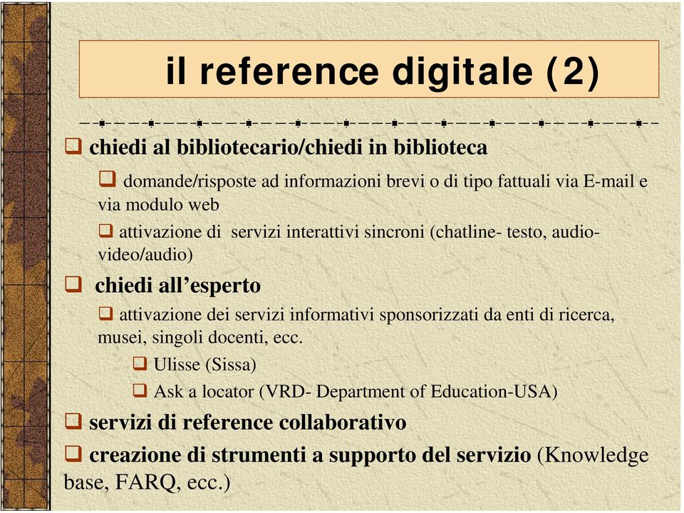 attivazione dei servizi informativi sponsorizzati da enti di ricerca, musei, singoli docenti, ecc.