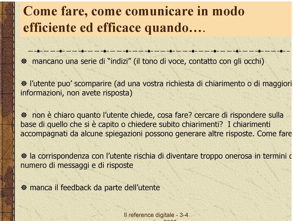 informazioni, non avete risposta) non è chiaro quanto l utente chiede, cosa fare?