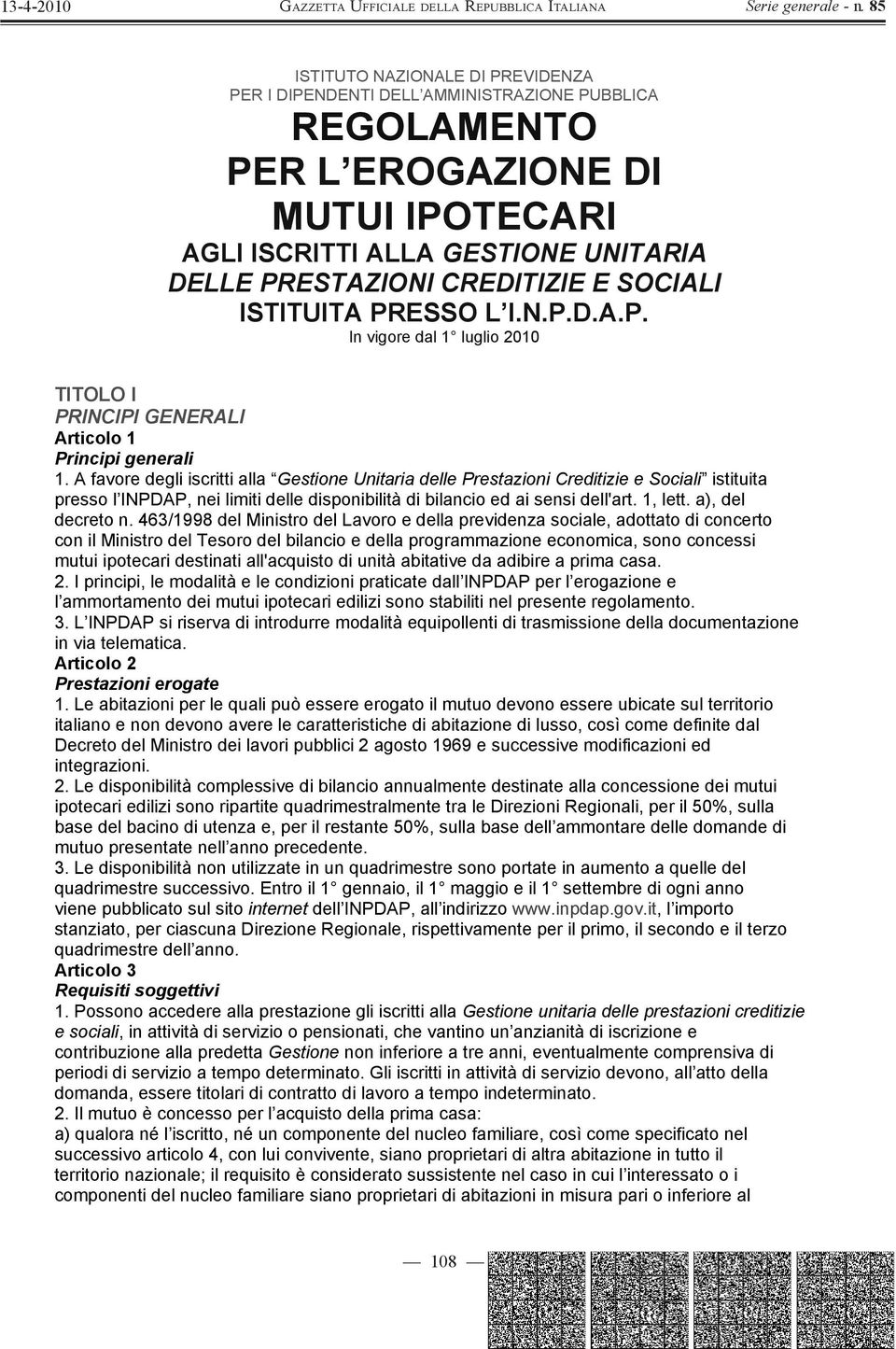 A favore degli iscritti alla Gestione Unitaria delle Prestazioni Creditizie e Sociali istituita presso l INPDAP, nei limiti delle disponibilità di bilancio ed ai sensi dell'art. 1, lett.