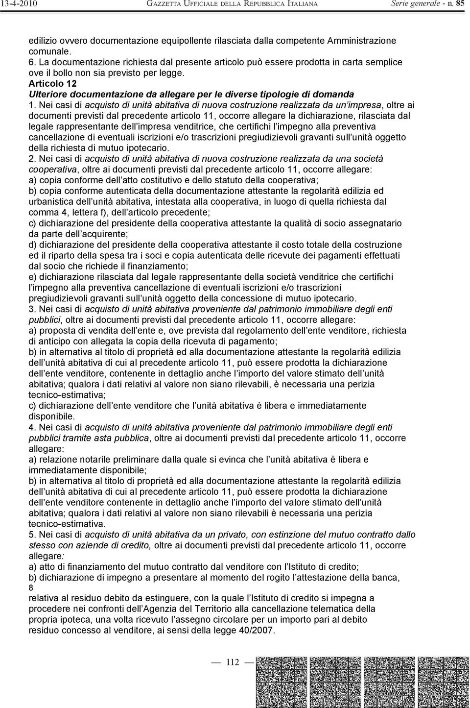 Articolo 12 Ulteriore documentazione da allegare per le diverse tipologie di domanda 1.