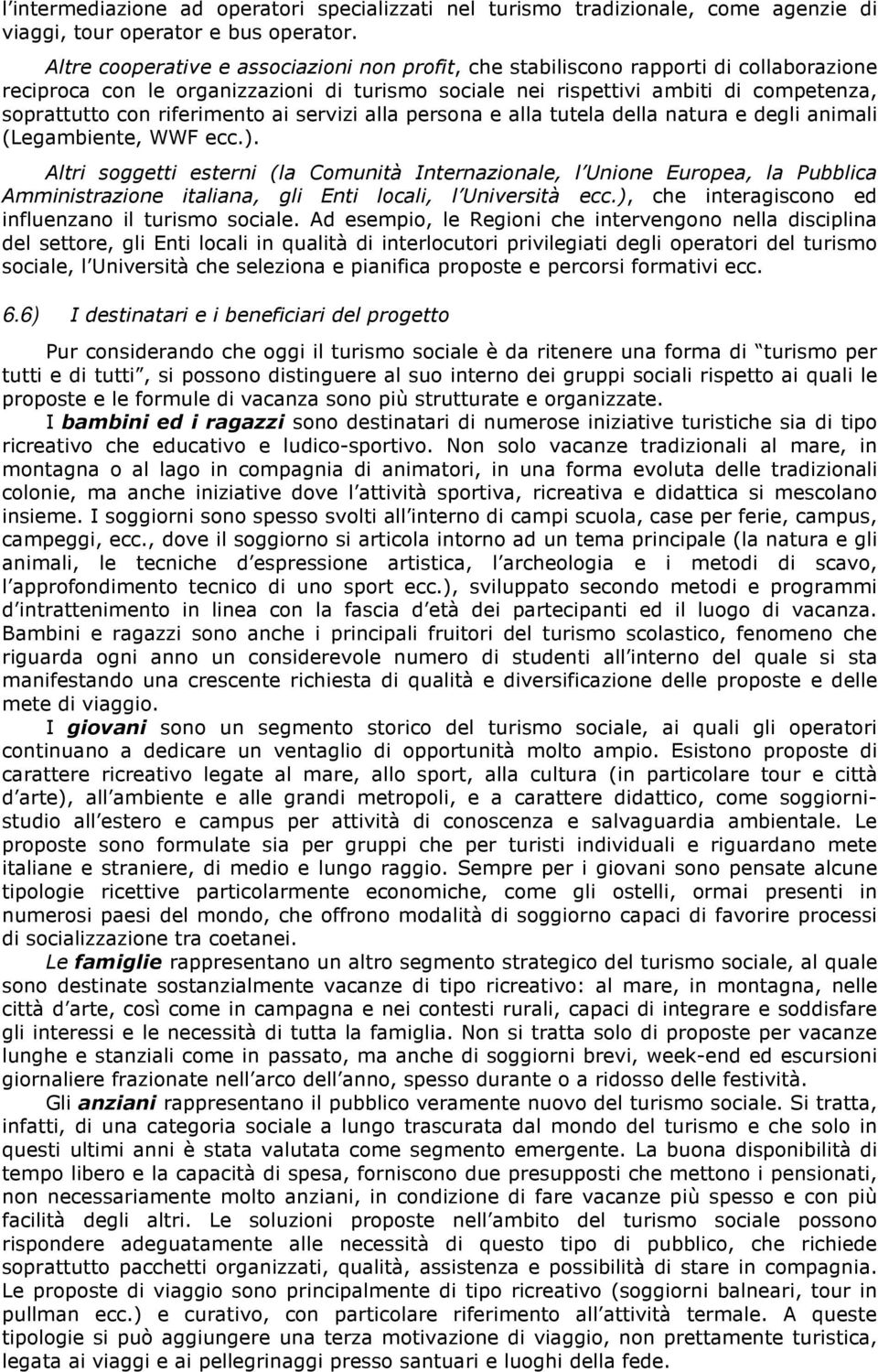 riferimento ai servizi alla persona e alla tutela della natura e degli animali (Legambiente, WWF ecc.).