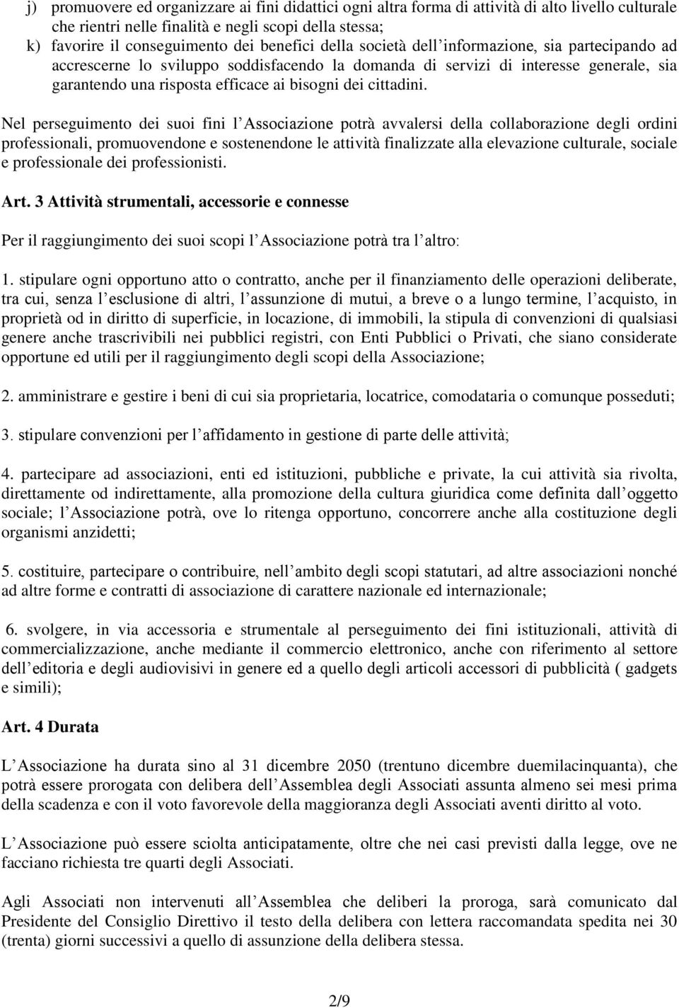 Nel perseguimento dei suoi fini l Associazione potrà avvalersi della collaborazione degli ordini professionali, promuovendone e sostenendone le attività finalizzate alla elevazione culturale, sociale