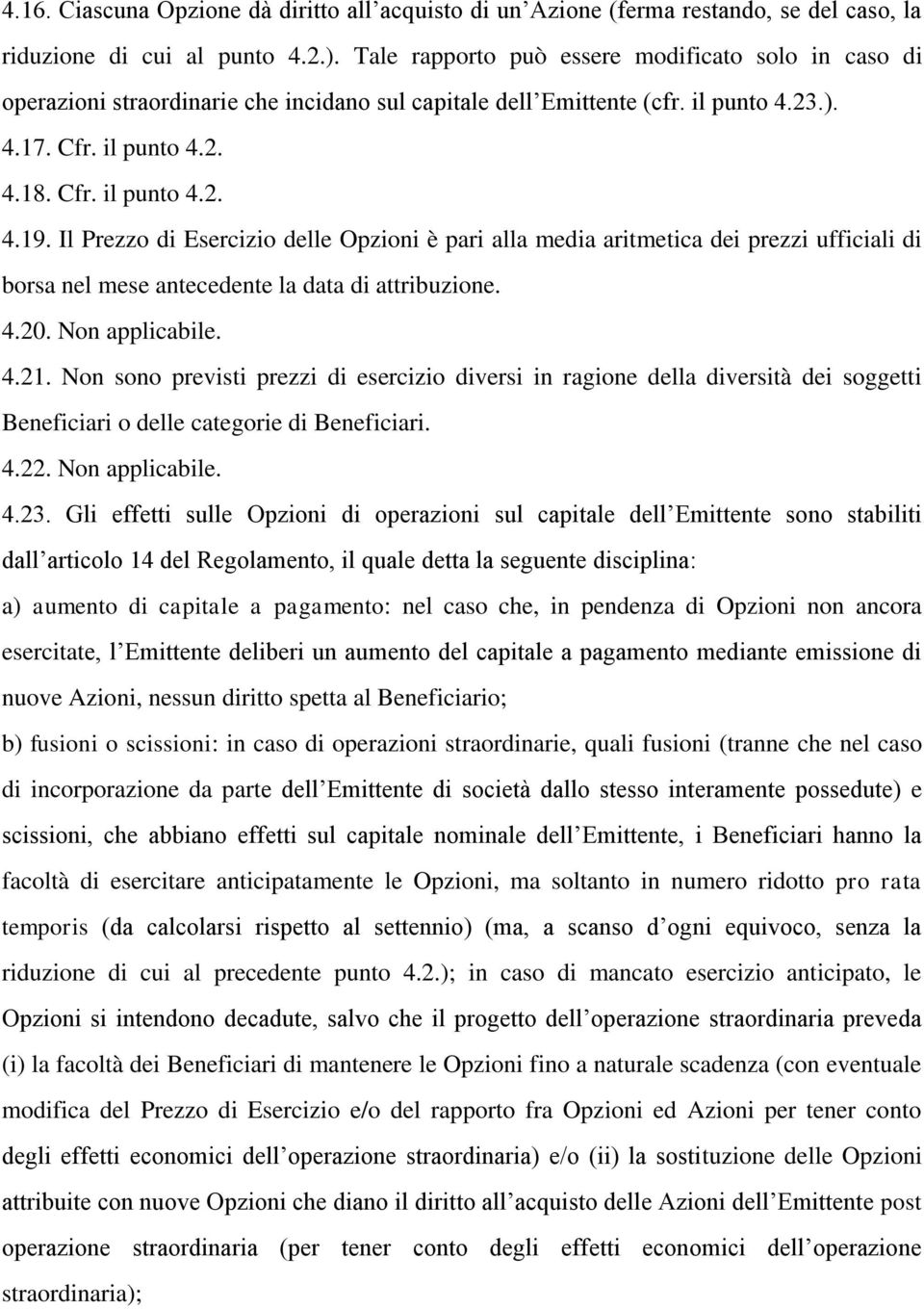 Il Prezzo di Esercizio delle è pari alla media aritmetica dei prezzi ufficiali di borsa nel mese antecedente la data di. 4.20. Non applicabile. 4.21.