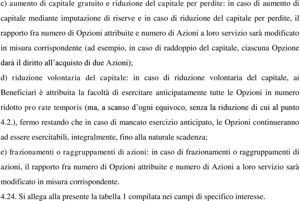 Azioni); d) riduzione volontaria del capitale: in caso di riduzione volontaria del capitale, ai Beneficiari è attribuita la facoltà di esercitare anticipatamente tutte le in numero ridotto pro rate