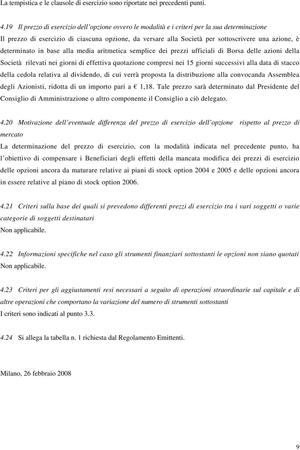 determinato in base alla media aritmetica semplice dei prezzi ufficiali di Borsa delle azioni della Società rilevati nei giorni di effettiva quotazione compresi nei 15 giorni successivi alla data di