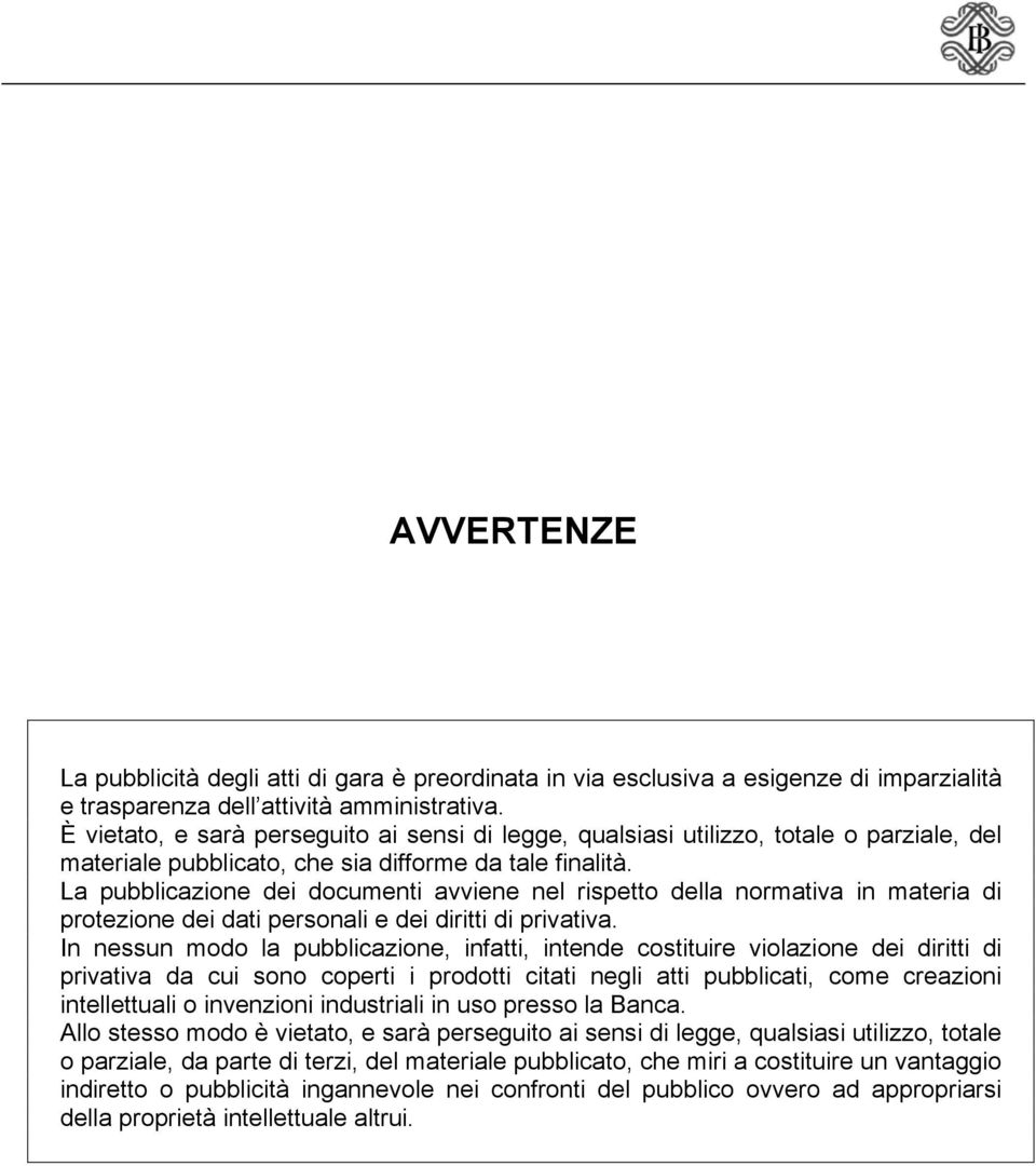 La pubblicazione dei documenti avviene nel rispetto della normativa in materia di protezione dei dati personali e dei diritti di privativa.