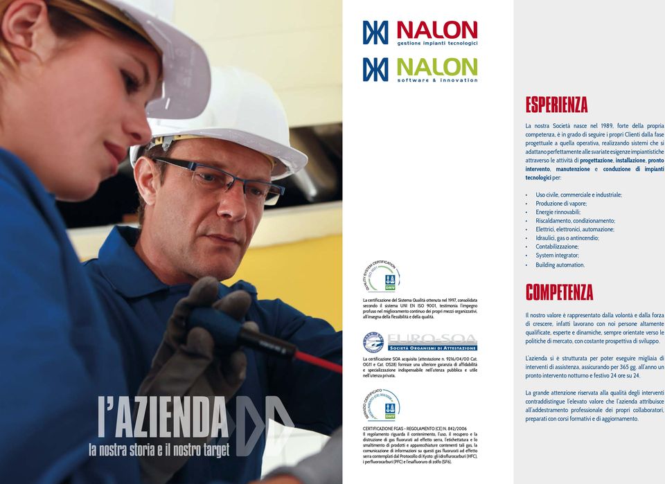 commerciale e industriale; Produzione di vapore; Energie rinnovabili; Riscaldamento, condizionamento; Elettrici, elettronici, automazione; Idraulici, gas o antincendio; Contabilizzazione; System