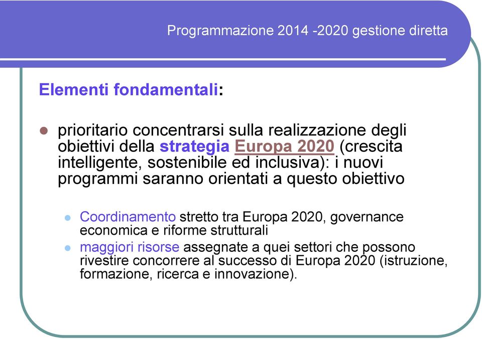 orientati a questo obiettivo Coordinamento stretto tra Europa 2020, governance economica e riforme strutturali maggiori