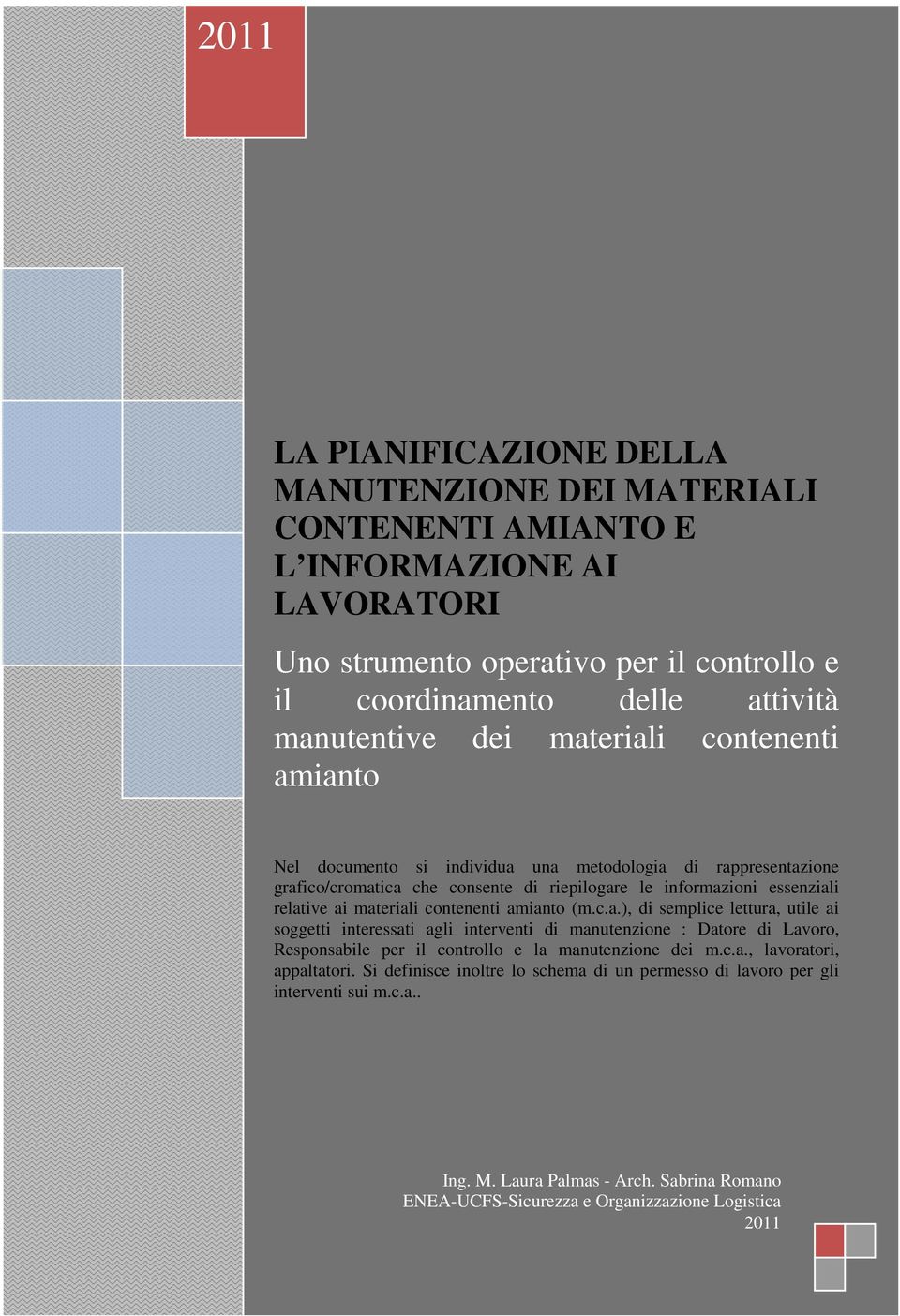 amianto (m.c.a.), di semplice lettura, utile ai soggetti interessati agli interventi di manutenzione : Datore di Lavoro, Responsabile per il controllo e la manutenzione dei m.c.a., lavoratori, appaltatori.