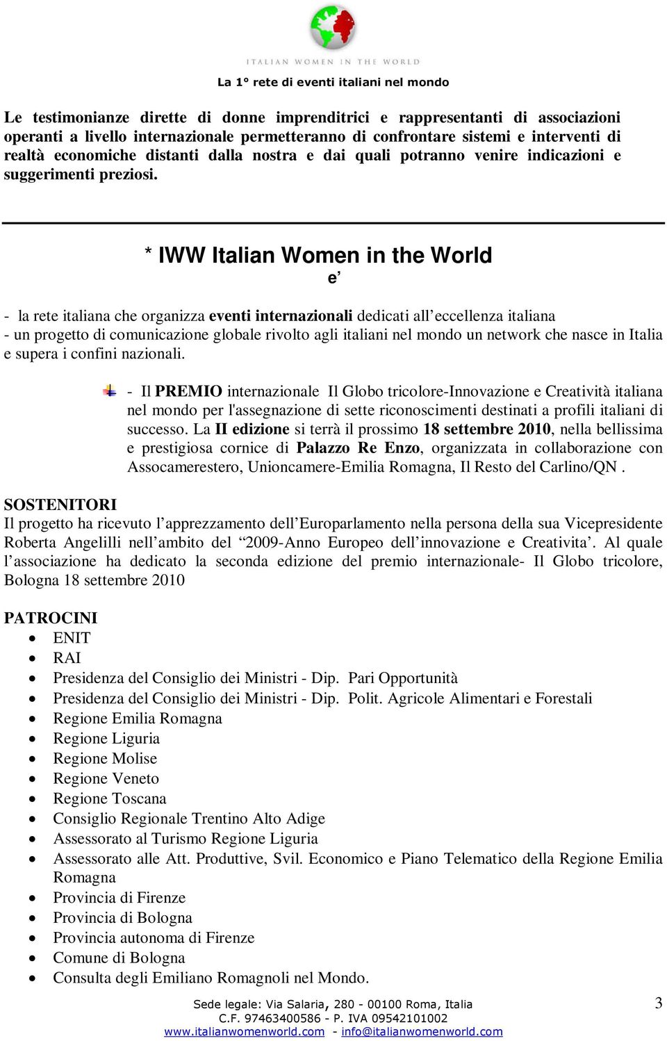 * IWW Italian Women in the World e - la rete italiana che organizza eventi internazionali dedicati all eccellenza italiana - un progetto di comunicazione globale rivolto agli italiani nel mondo un