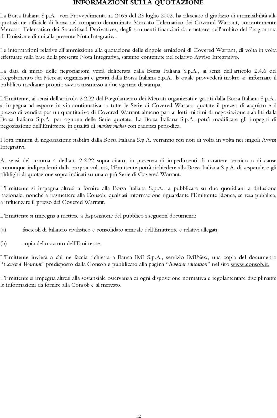 dei Securitised Derivatives, degli strumenti finanziari da emettere nell ambito del Programma di Emissione di cui alla presente Nota Integrativa.