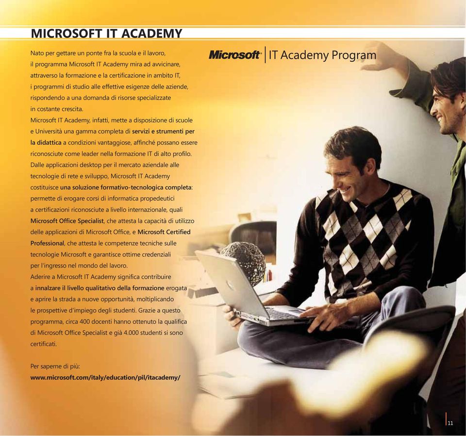 Microsoft IT Academy, infatti, mette a disposizione di scuole e Università una gamma completa di servizi e strumenti per la didattica a condizioni vantaggiose, affinché possano essere riconosciute