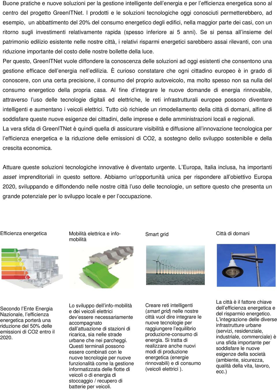 investimenti relativamente rapida (spesso inferiore ai 5 anni).