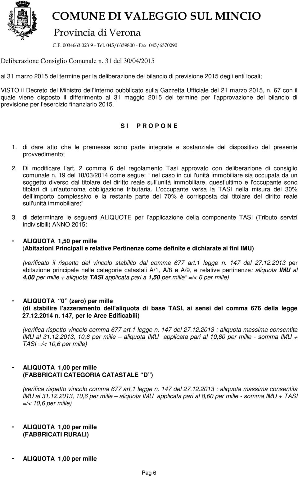 di dare atto che le premesse sono parte integrate e sostanziale del dispositivo del presente provvedimento; 2. Di modificare l art.