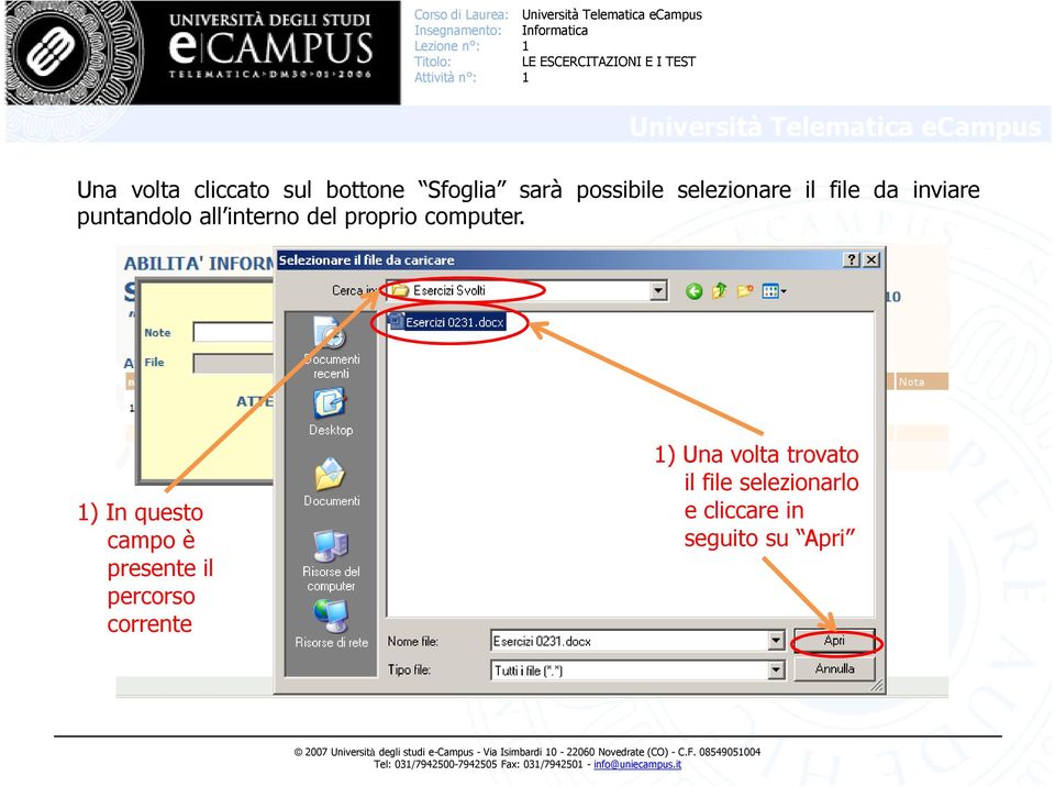 ) In questo campo è presente il percorso corrente ) Una volta trovato il file selezionarlo e