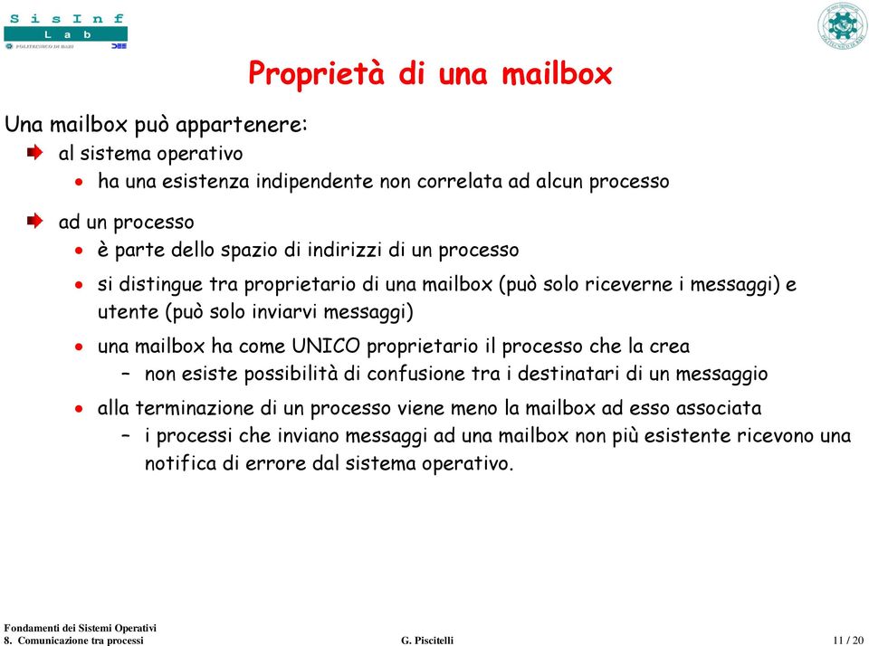 proprietario il processo che la crea non esiste possibilità di confusione tra i destinatari di un messaggio alla terminazione di un processo viene meno la mailbox ad esso