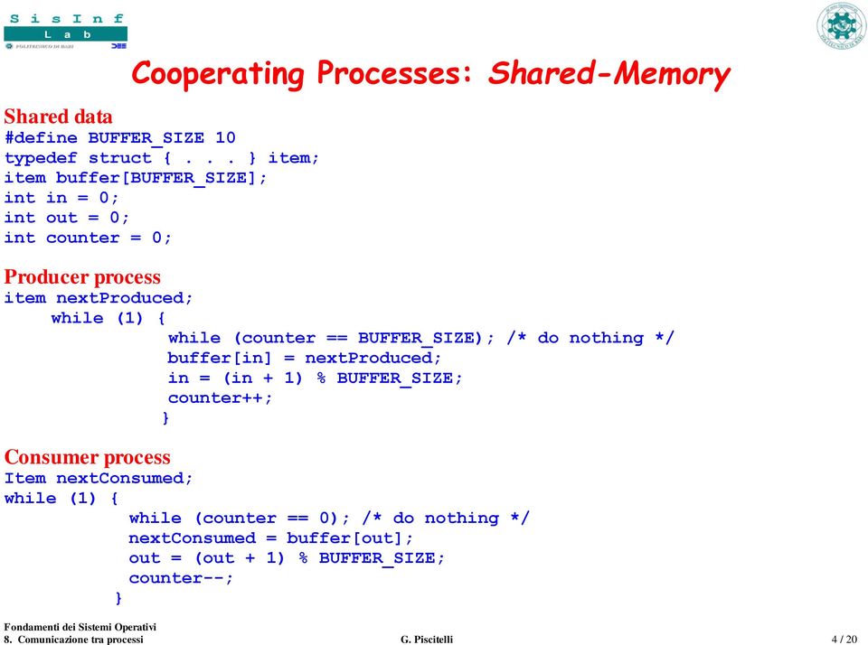 (counter == BUFFER_SIZE); /* do nothing */ buffer[in] = nextproduced; in = (in + 1) % BUFFER_SIZE; counter++; } Consumer process Item