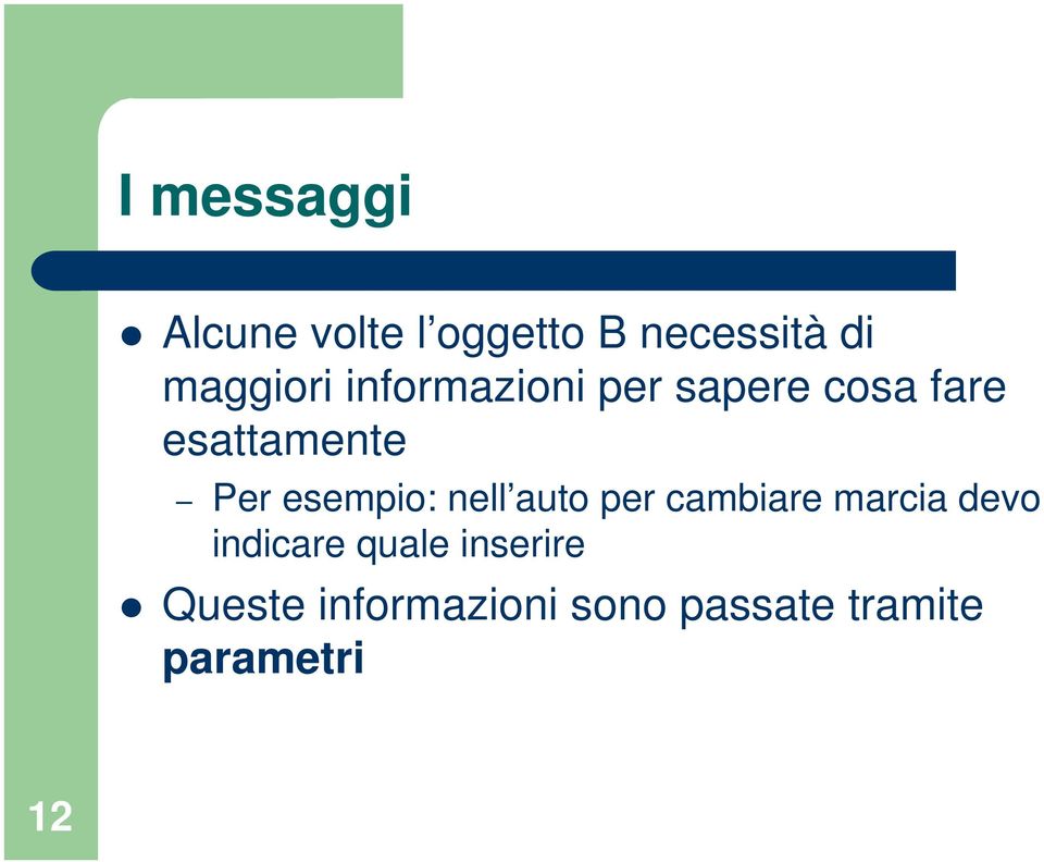 esempio: nell auto per cambiare marcia devo indicare