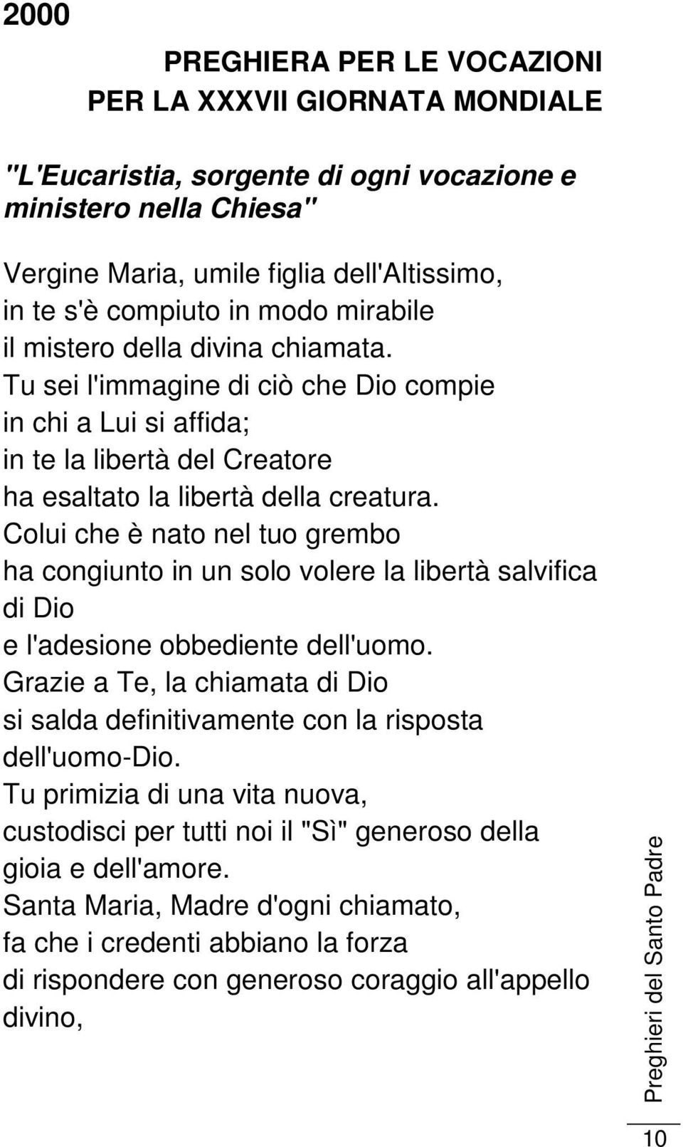 Colui che è nato nel tuo grembo ha congiunto in un solo volere la libertà salvifica di Dio e l'adesione obbediente dell'uomo.