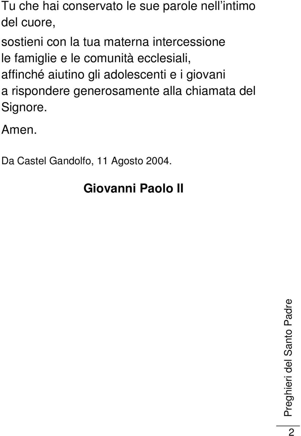 aiutino gli adolescenti e i giovani a rispondere generosamente alla