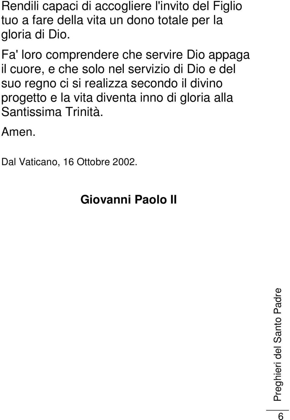 Fa' loro comprendere che servire Dio appaga il cuore, e che solo nel servizio di Dio e del