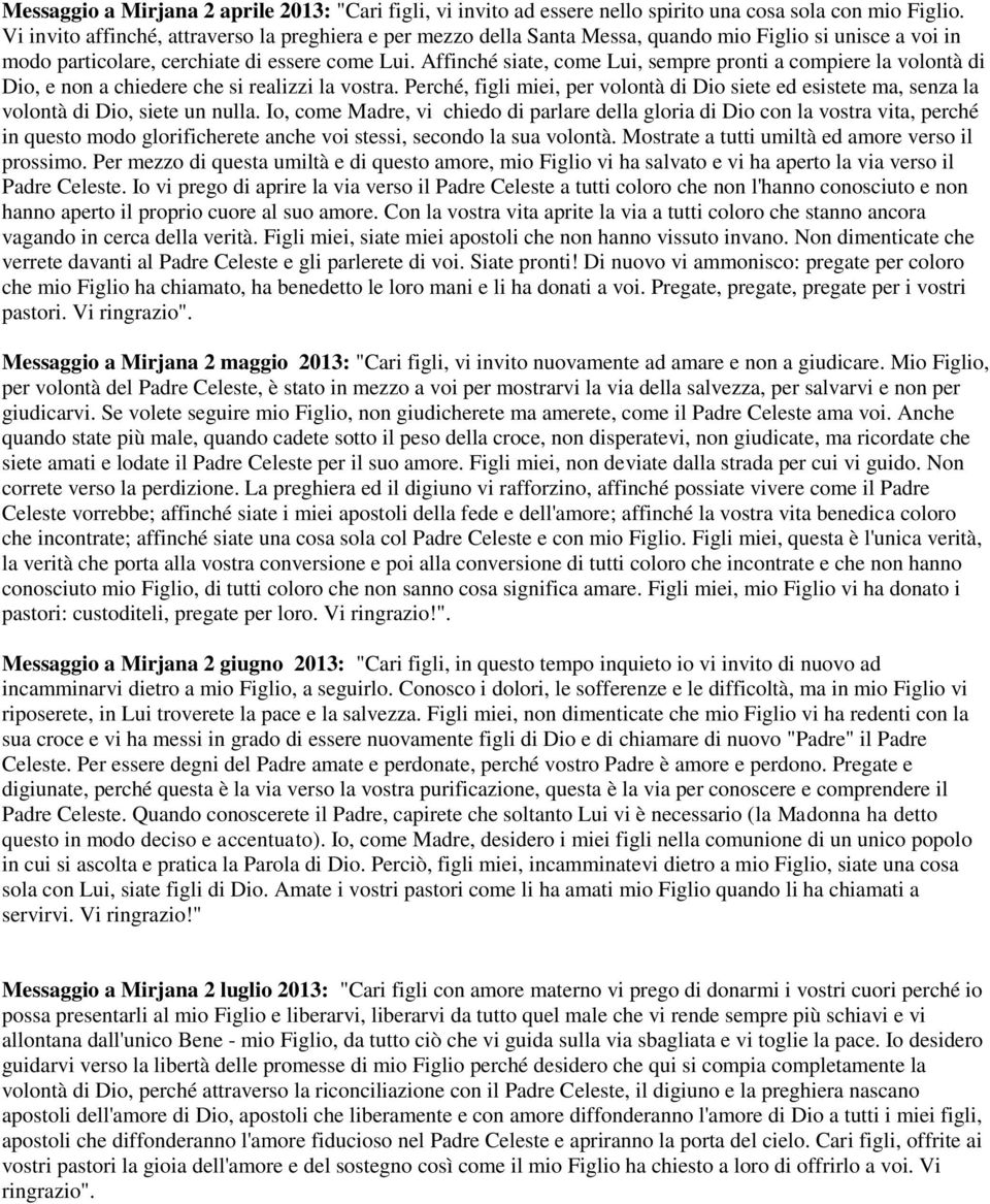 Affinché siate, come Lui, sempre pronti a compiere la volontà di Dio, e non a chiedere che si realizzi la vostra.