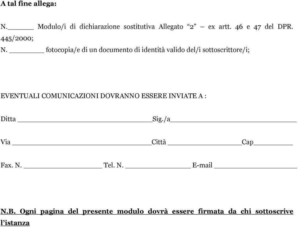 fotocopia/e di un documento di identità valido del/i sottoscrittore/i; EVENTUALI