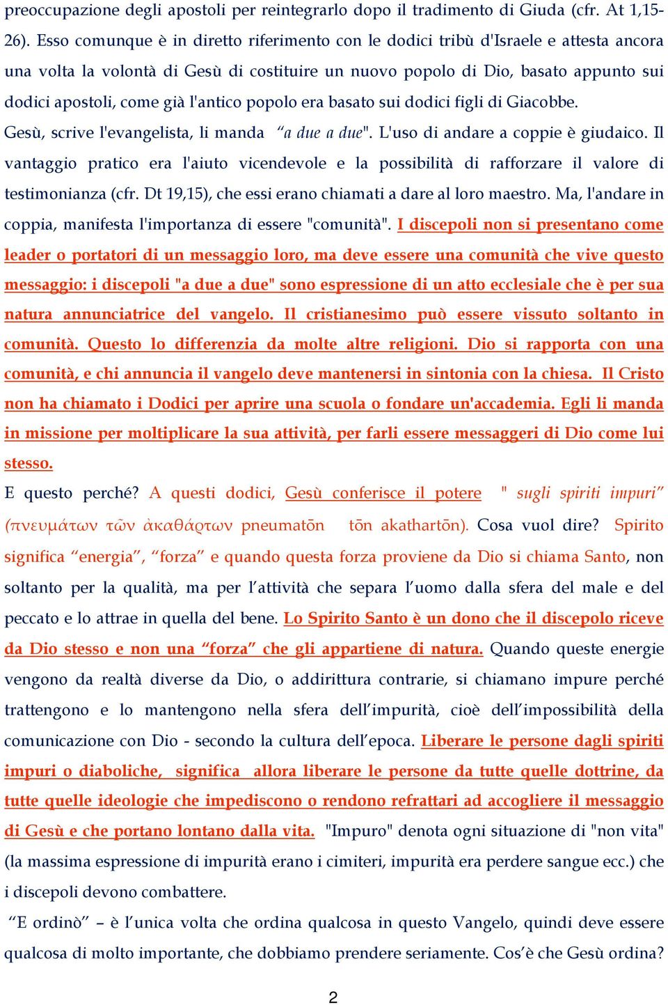 l'antico popolo era basato sui dodici figli di Giacobbe. Gesù, scrive l'evangelista, li manda a due a due". L'uso di andare a coppie è giudaico.