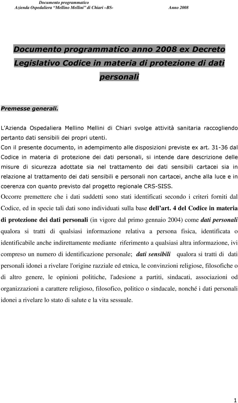 identificabile anche indirettamente mediante riferimento a qualsiasi altra informazione, ivi compreso un numero di identificazione personale; dati sensibili qualora si tratti di dati personali idonei