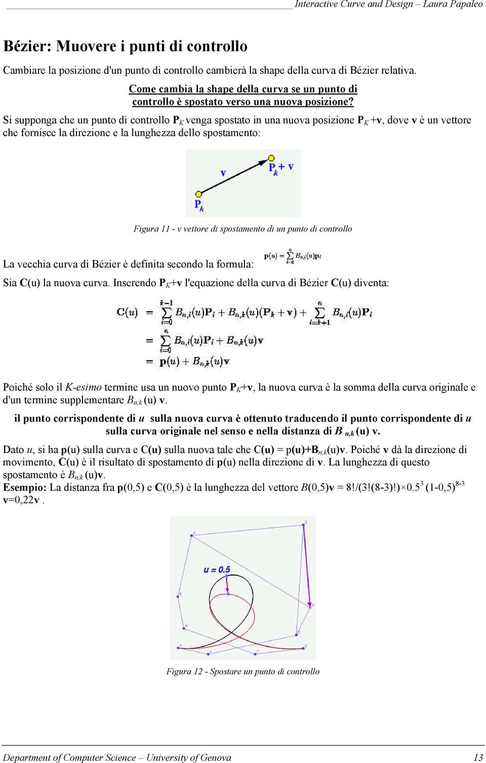 Si supponga che un punto di controllo P K venga spostato in una nuova posizione P K +v, dove v è un vettore che fornisce la direzione e la lunghezza dello spostamento: Figura 11 - v vettore di