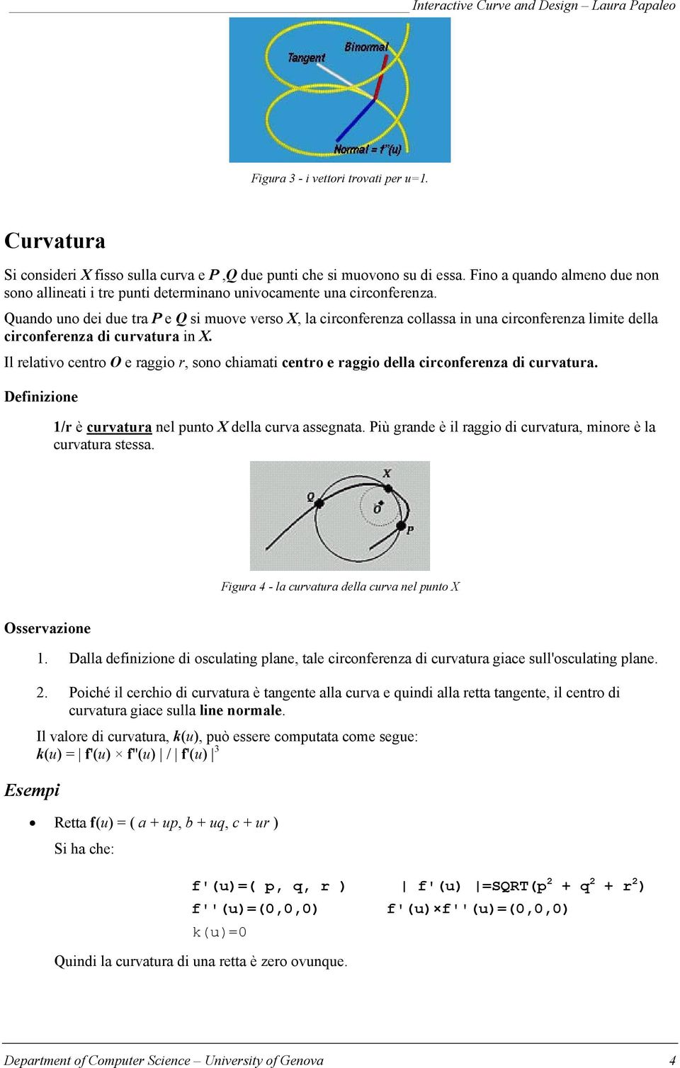 Quando uno dei due tra P e Q si muove verso X, la circonferenza collassa in una circonferenza limite della circonferenza di curvatura in X.