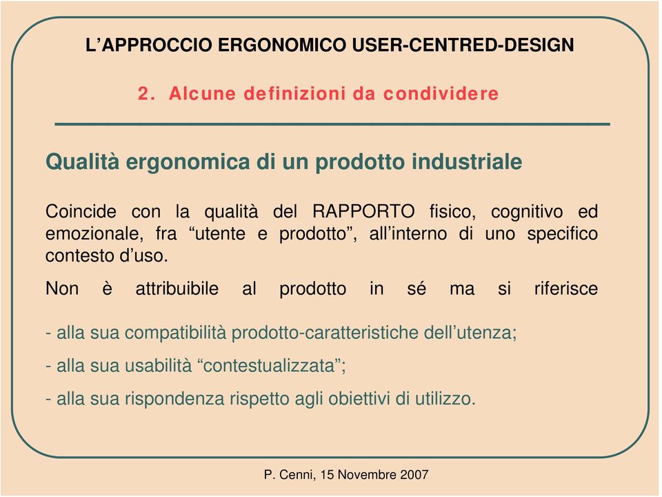 uso. Non è attribuibile al prodotto in sé ma si riferisce - alla sua compatibilità prodotto-caratteristiche