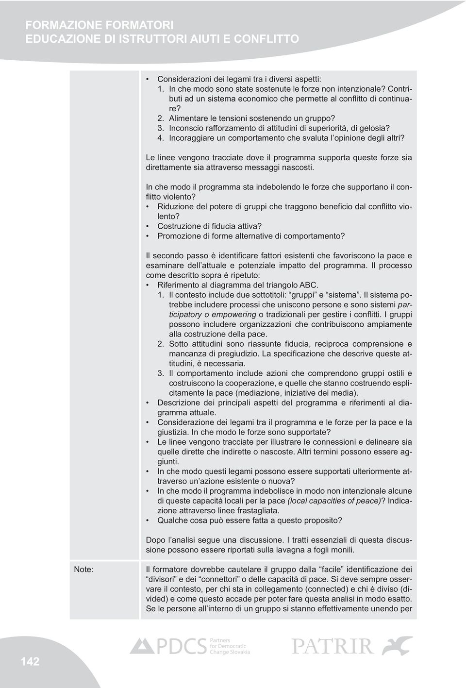 Incoraggiare un comportamento che svaluta l opinione degli altri? Le linee vengono tracciate dove il programma supporta queste forze sia direttamente sia attraverso messaggi nascosti.