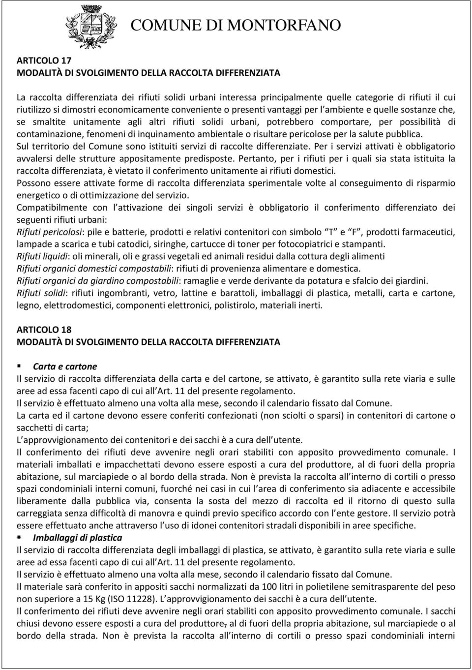 fenomeni di inquinamento ambientale o risultare pericolose per la salute pubblica. Sul territorio del Comune sono istituiti servizi di raccolte differenziate.