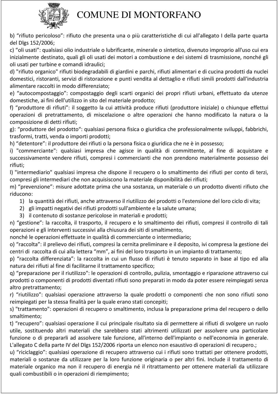 d) "rifiuto organico" rifiuti biodegradabili di giardini e parchi, rifiuti alimentari e di cucina prodotti da nuclei domestici, ristoranti, servizi di ristorazione e punti vendita al dettaglio e