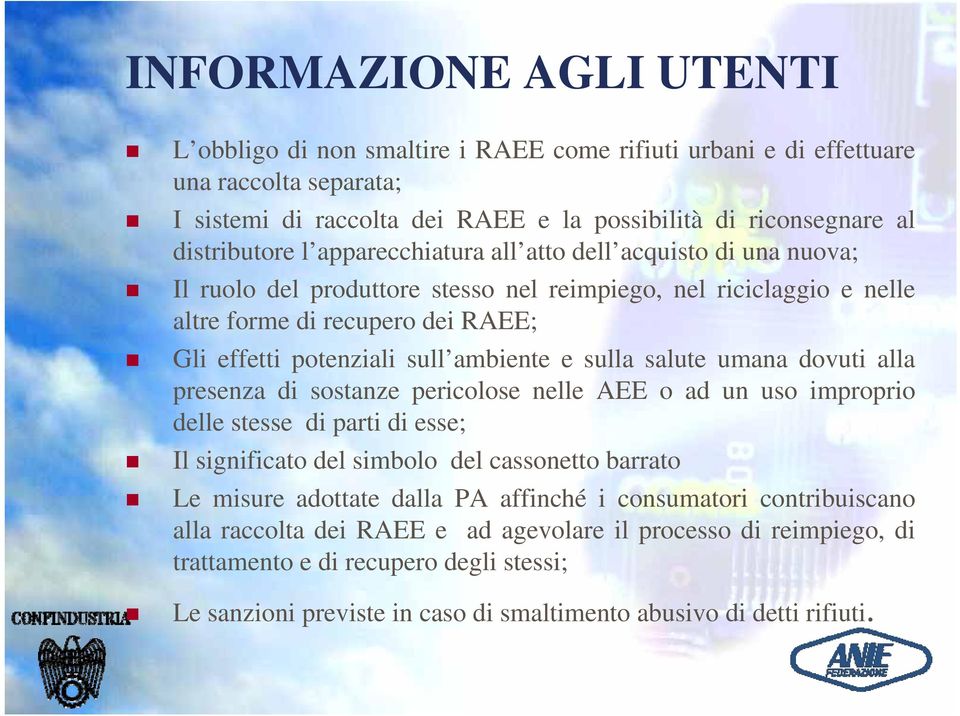 sulla salute umana dovuti alla presenza di sostanze pericolose nelle AEE o ad un uso improprio delle stesse di parti di esse; Il significato del simbolo del cassonetto barrato Le misure adottate