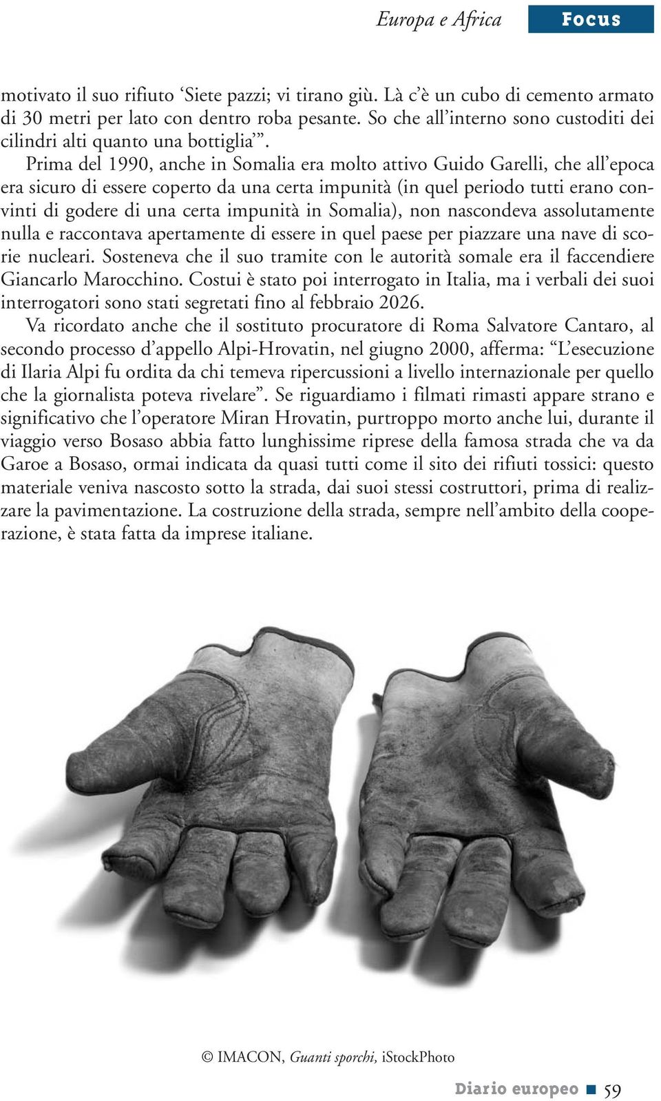 Prima del 1990, anche in Somalia era molto attivo Guido Garelli, che all epoca era sicuro di essere coperto da una certa impunità (in quel periodo tutti erano convinti di godere di una certa impunità